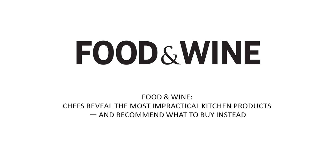 Food & Wine: Chefs Reveal the Most Impractical Kitchen Products — and Recommend What to Buy Instead